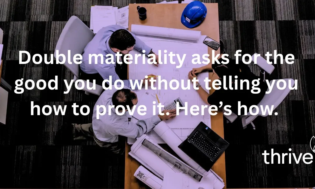 Double materiality asks for the good you do without telling you how to prove it. Here’s how.